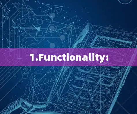 1.Functionality: 1.Functionality: