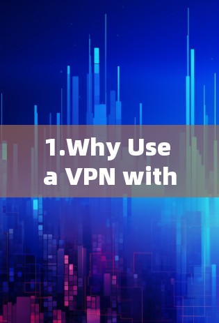 1.Why Use a VPN with ChatGPT? 1.Why Use a VPN with ChatGPT?