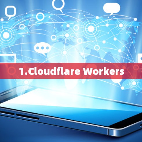 1.Cloudflare Workers 1.Cloudflare Workers